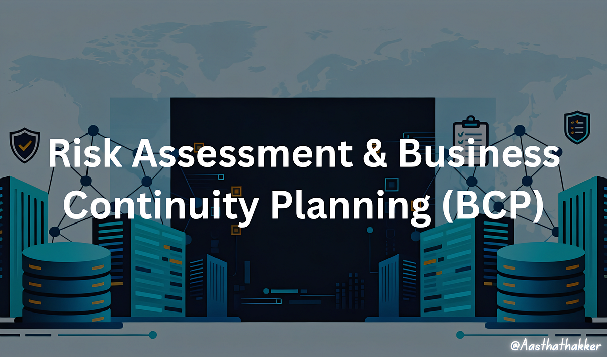 Risk Assessment & Business Continuity Planning (BCP) | by Aastha ...