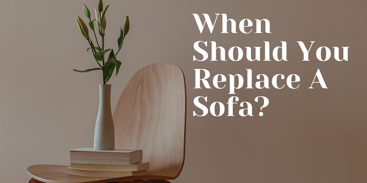When Should You Replace A Sofa?. Introduction by bispendra surenspace