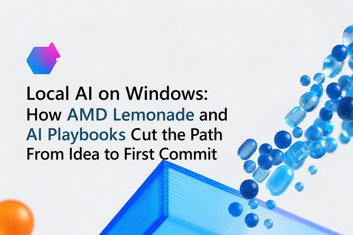 Local AI on Windows: How AMD Lemonade and AI Playbooks Cut the Path From Idea to First Commit