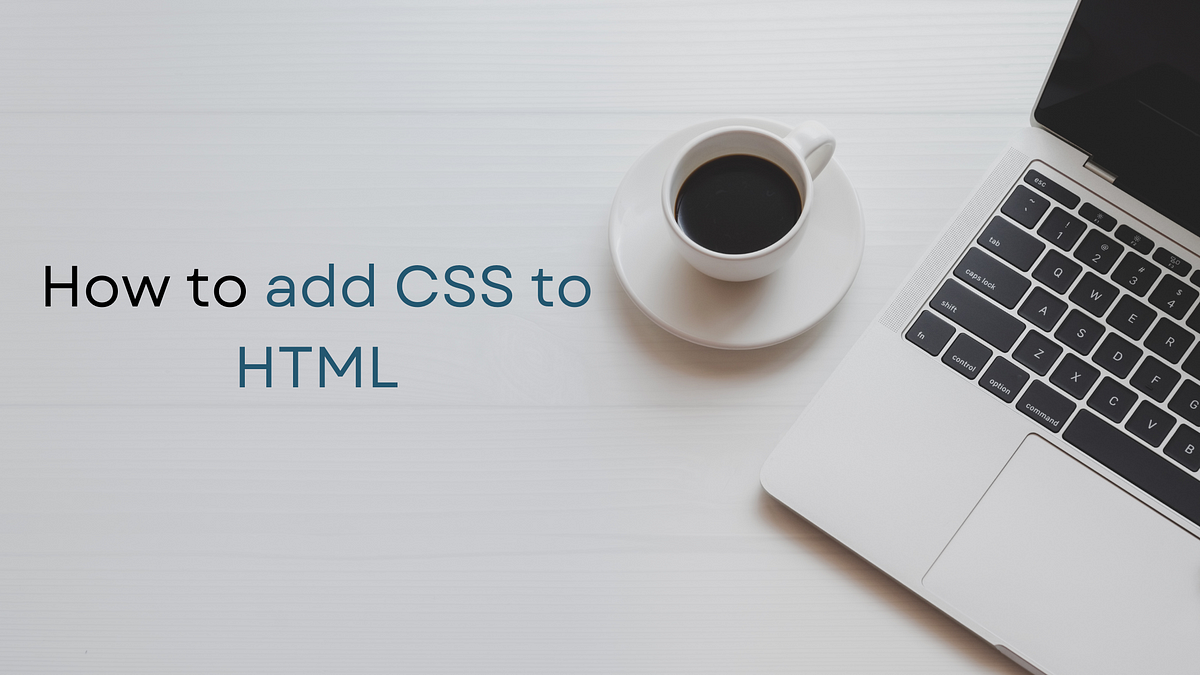 How to add CSS to HTML. Source:- How to add CSS to HTML | by Pravin M ...