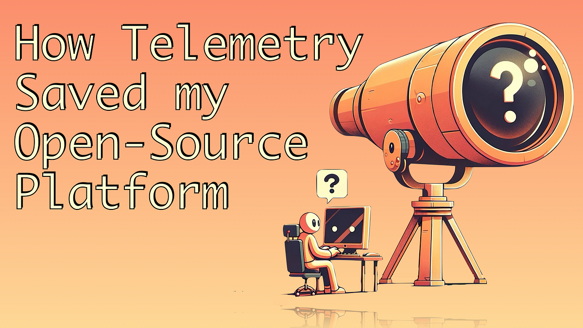 How Telemetry Saved My Open-Source Platform (5 minute read)