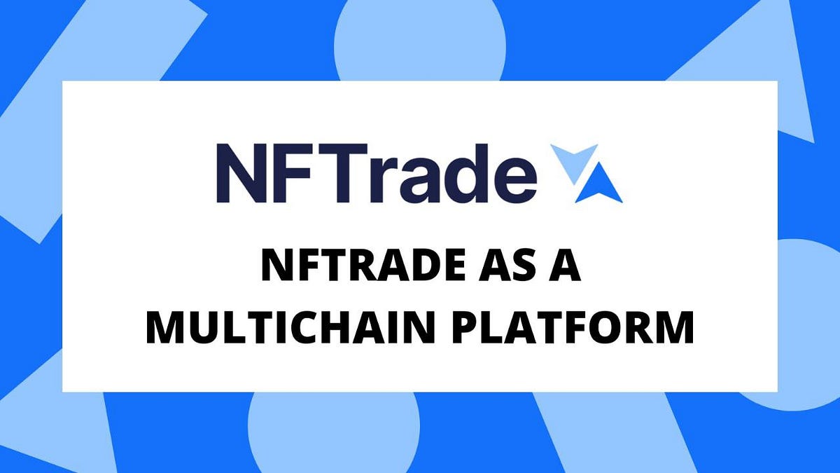 NFTRADE AS A MULTI-CHAIN PLATFORM | by Godwin Iyamba | Medium