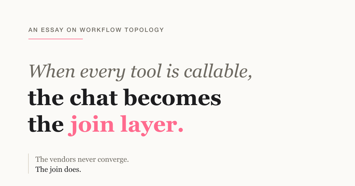 When Every Tool Is Callable, the Chat Becomes the Join Layer