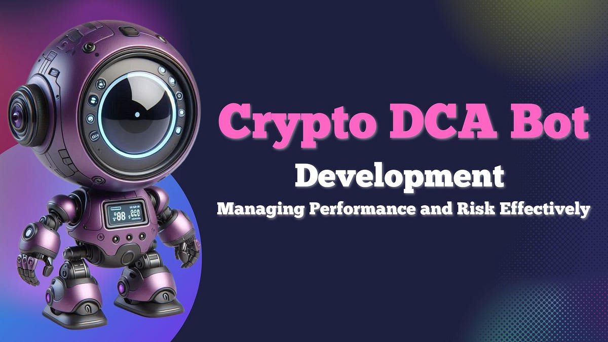 Developing Crypto DCA Bots: Managing Performance and Risk Effectively