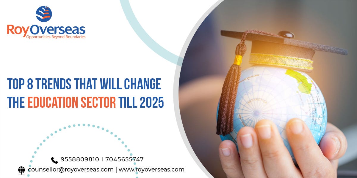 Top 8 Trends that will Change the Education Sector till 2025 by Royoverseas Medium
