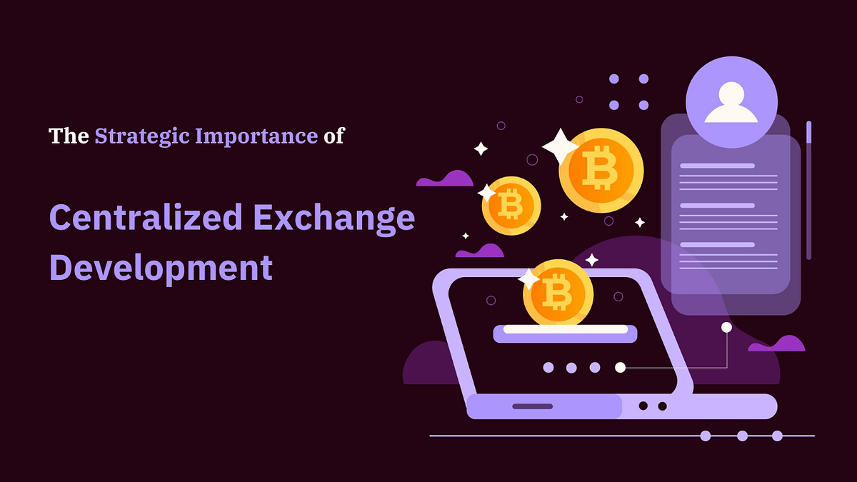 The Strategic Importance of Centralized Exchange Development | by Kevin  Theobald | Coinmonks | Medium