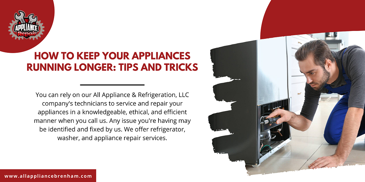 How to Keep Your Appliances Running Longer Tips and Tricks by All Appliance Brenham Jun