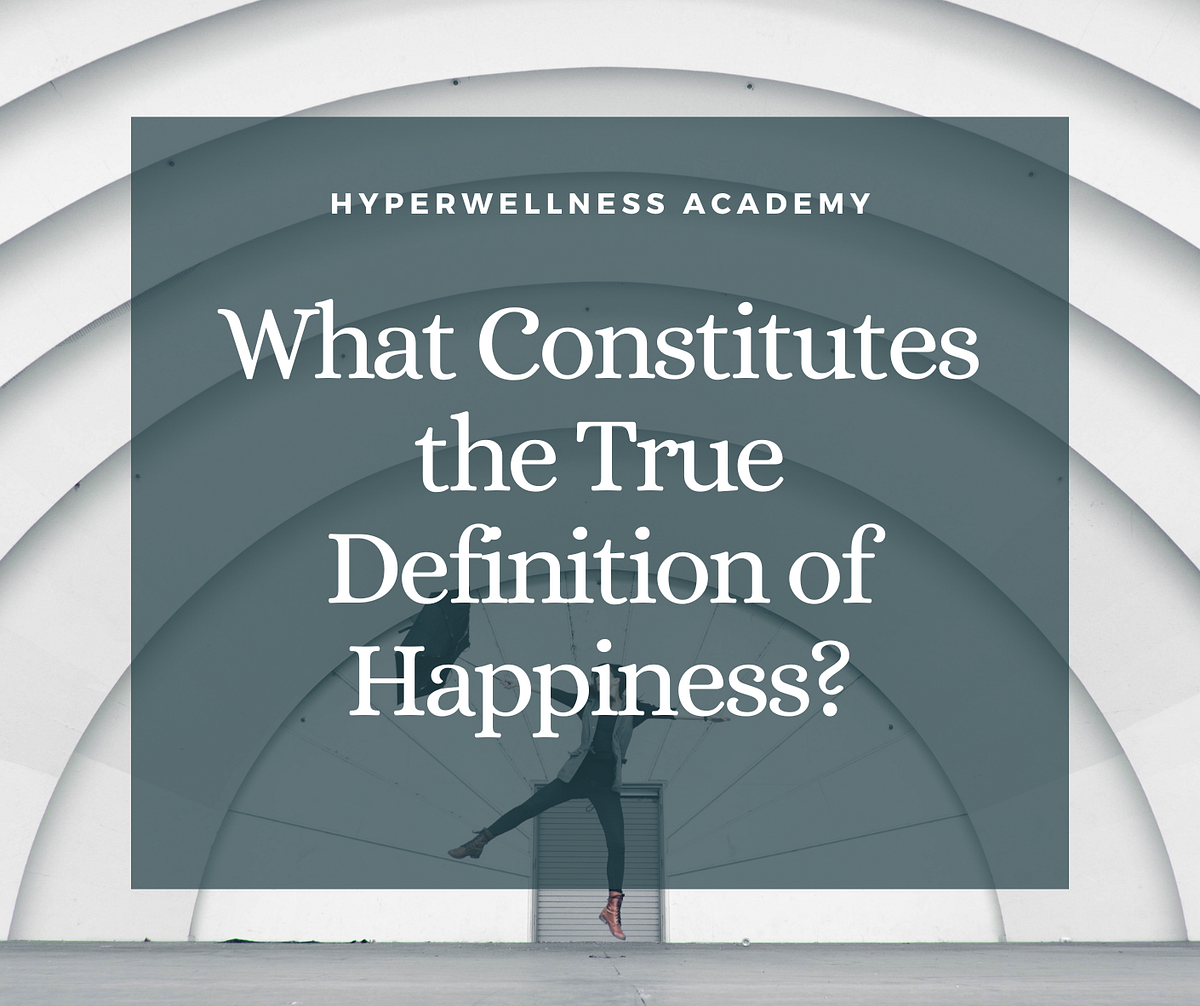 What Constitutes the True Definition of Happiness by Kane Chiu Aug