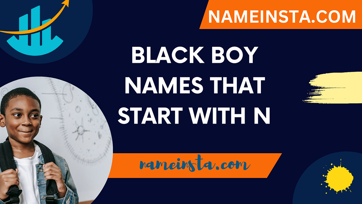 10 Creative Ideas for Black Boy Names Starting with N Mdmehedia Medium