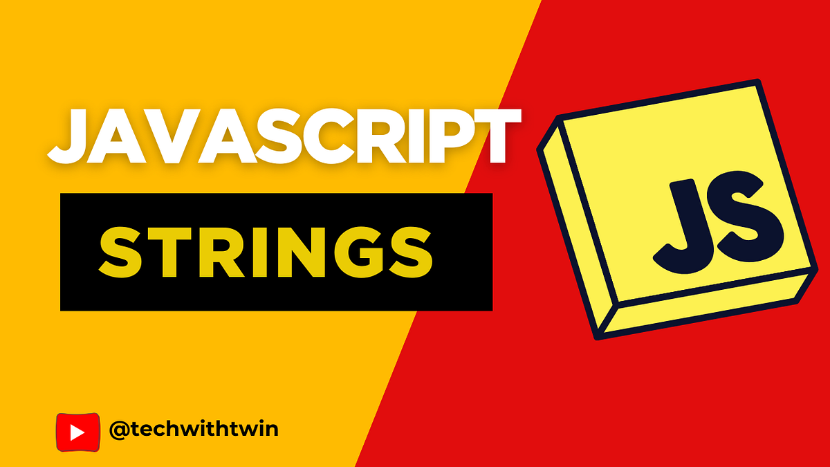 Mastering JavaScript Strings | TechWithTwin | by TechWithTwin | Jun ...