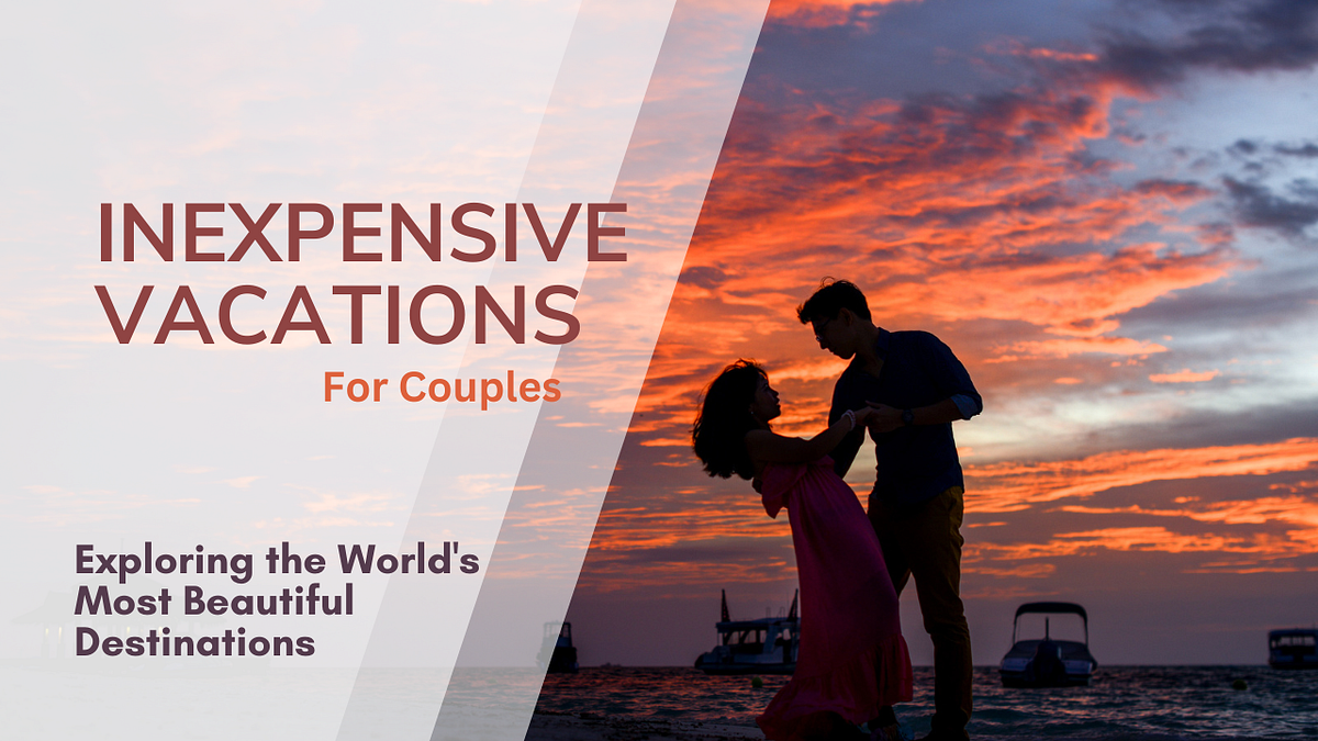 Best Inexpensive Vacations For Couples By THP World Tour Mar 2024 best-inexpensive-vacations-for-couples-by-thp-world-tour-mar-2024