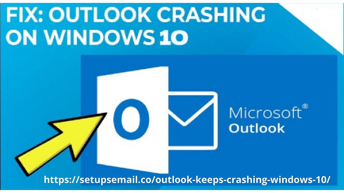 (FIX) Outlook Keep Crashing Windows 10 — Complete guide andrew austin Medium