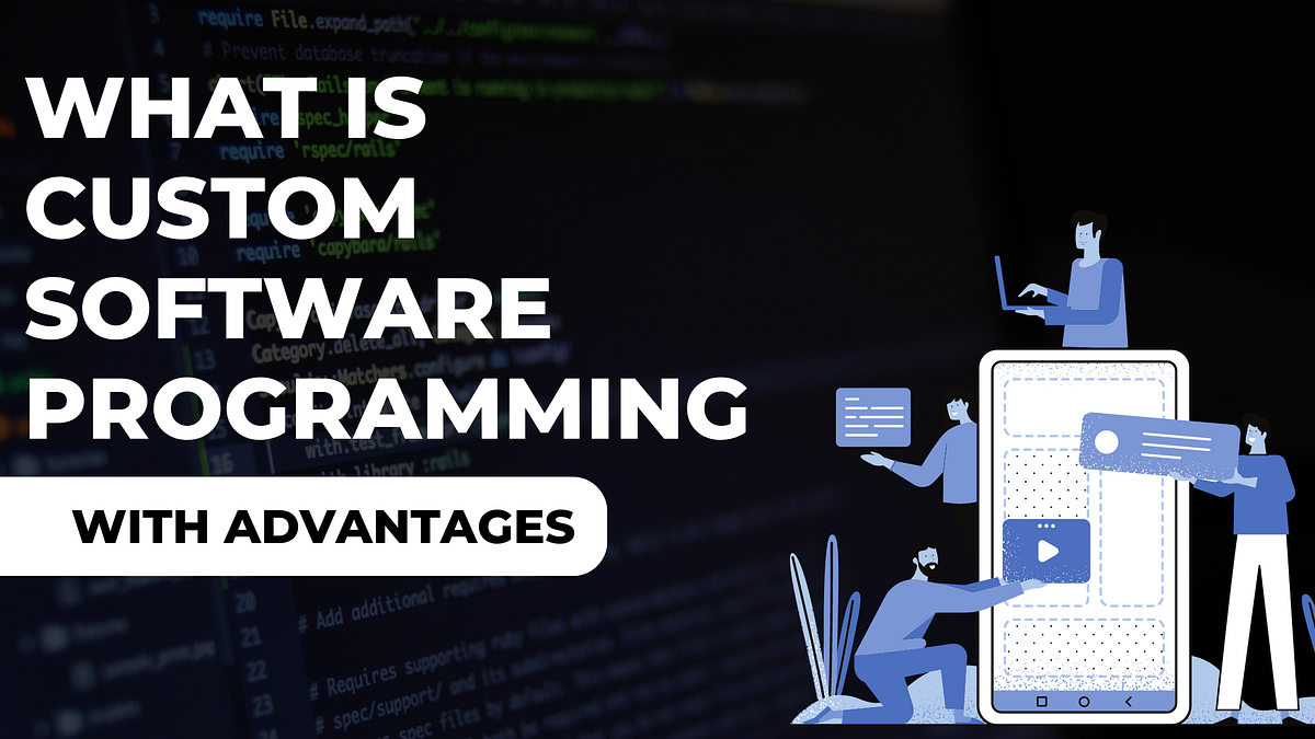 What is Custom Software Programming & Its Advantages | by Angelia Davis ...