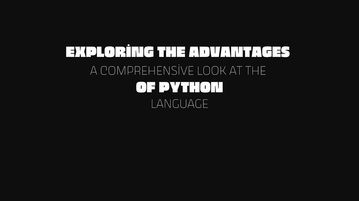 Exploring the Advantages of Python: A Comprehensive Look at the ...