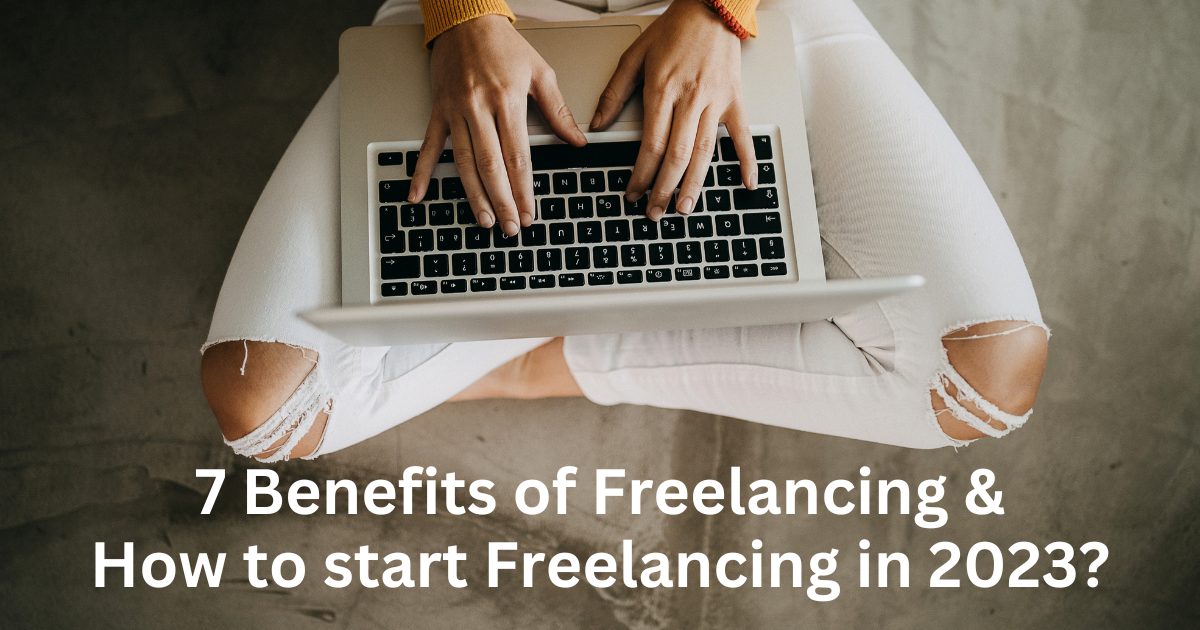 7 Benefits Of Freelancing And How To Start Freelancing In 2023? | By ...