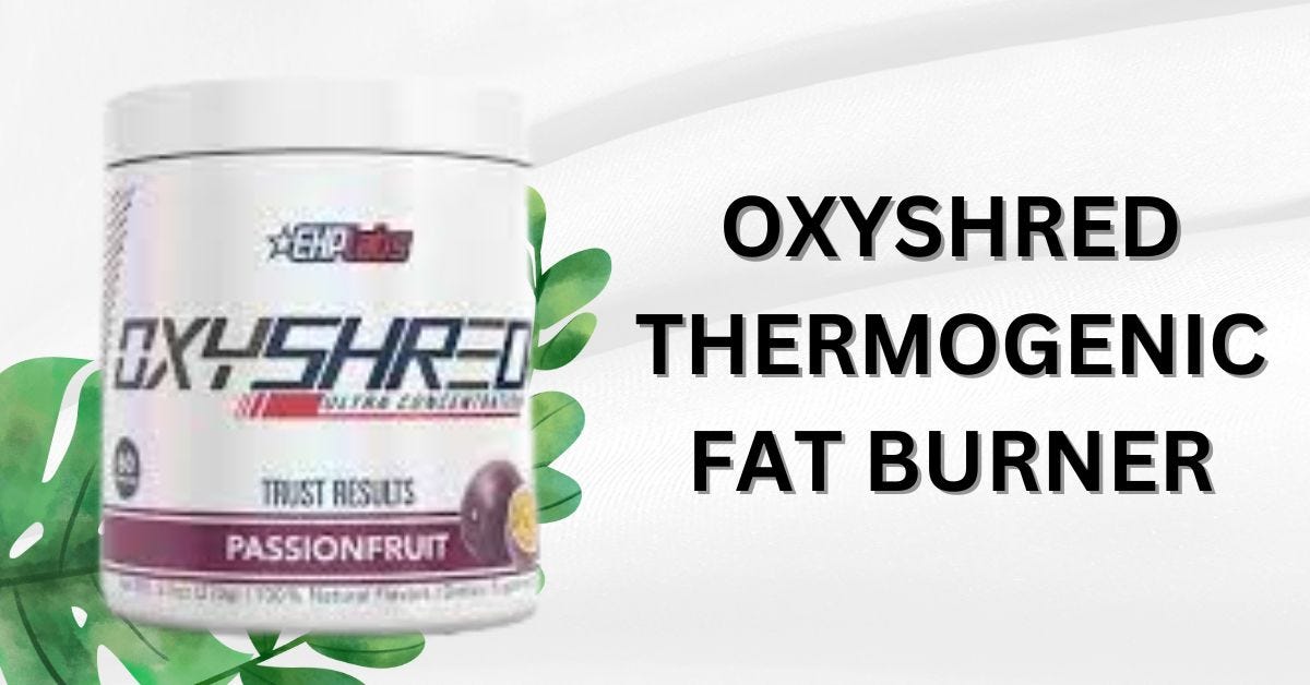 OxyShred Thermogenic Fat Burner InDepth Review 2023 by Fitu Medium