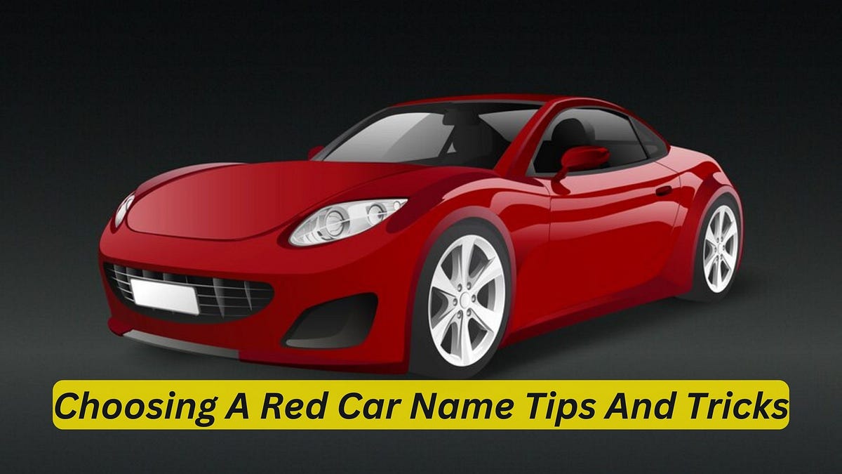 What’s a Good Name for a Red Car? Unleash Your Creativity | by Car ...