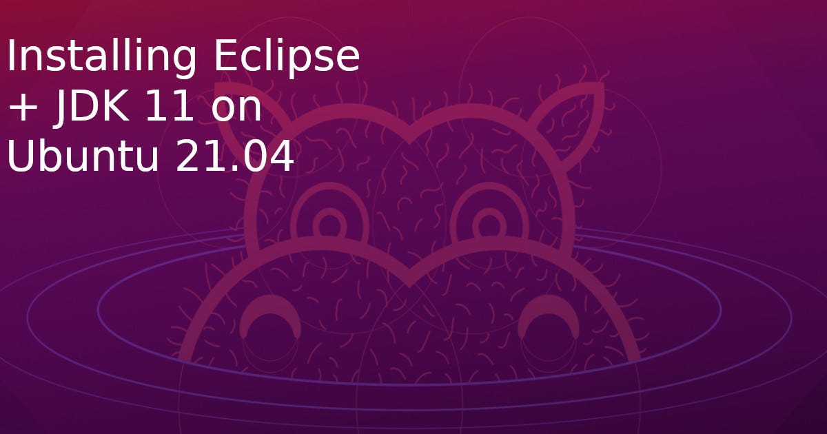 How to easily install Eclipse and JDK on Ubuntu 21.04 by Simone Cognolato Medium
