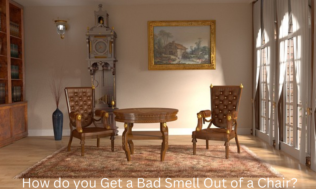 How Do You Get A Bad Smell Out Of A Chair By Bispendra Suren1 Medium