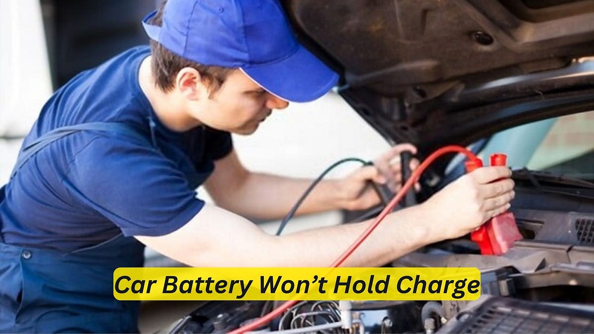 Car Battery Won’t Hold Charge: Troubleshooting Tips to Revive Your ...