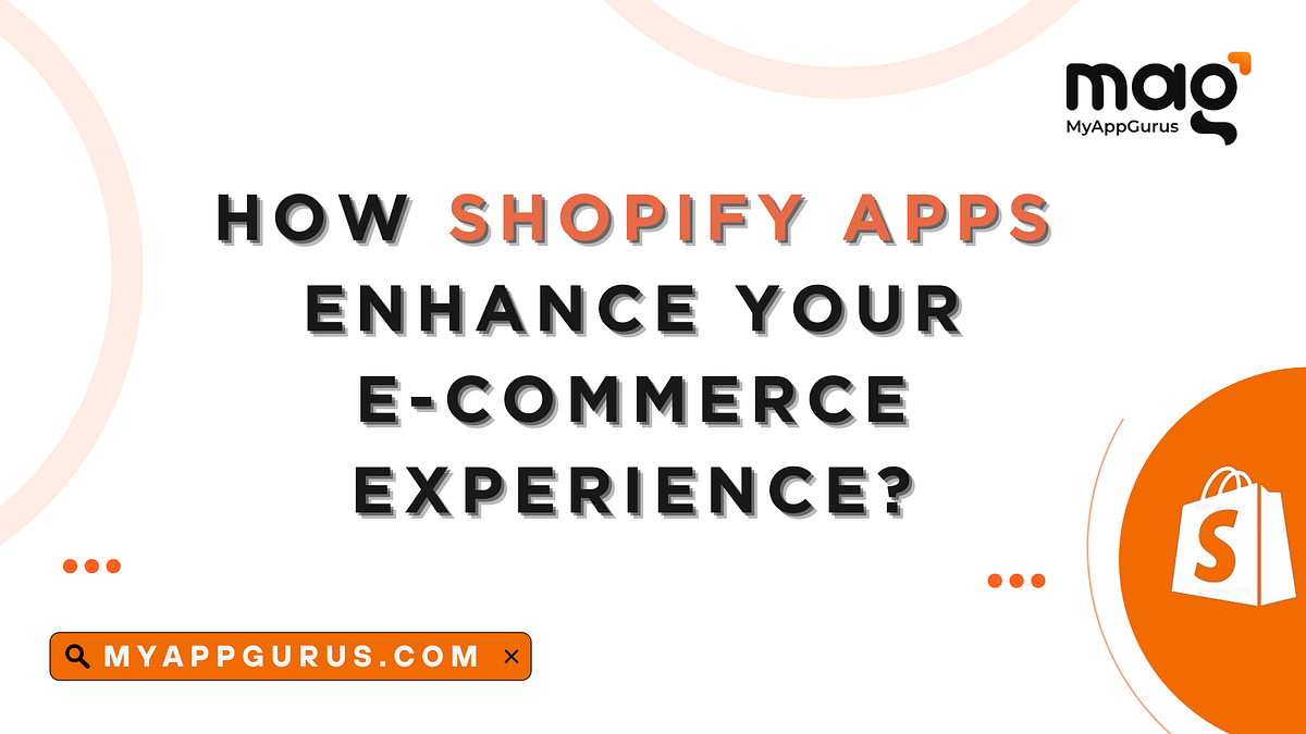 How Shopify Apps Enhance Your E-commerce Experience | by My App Gurus ...