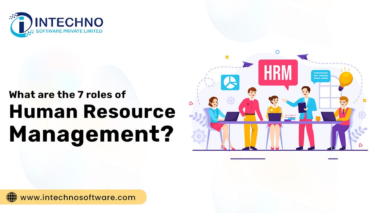 What are the 7 Roles of Human Resource Management? | by Intechno | Medium