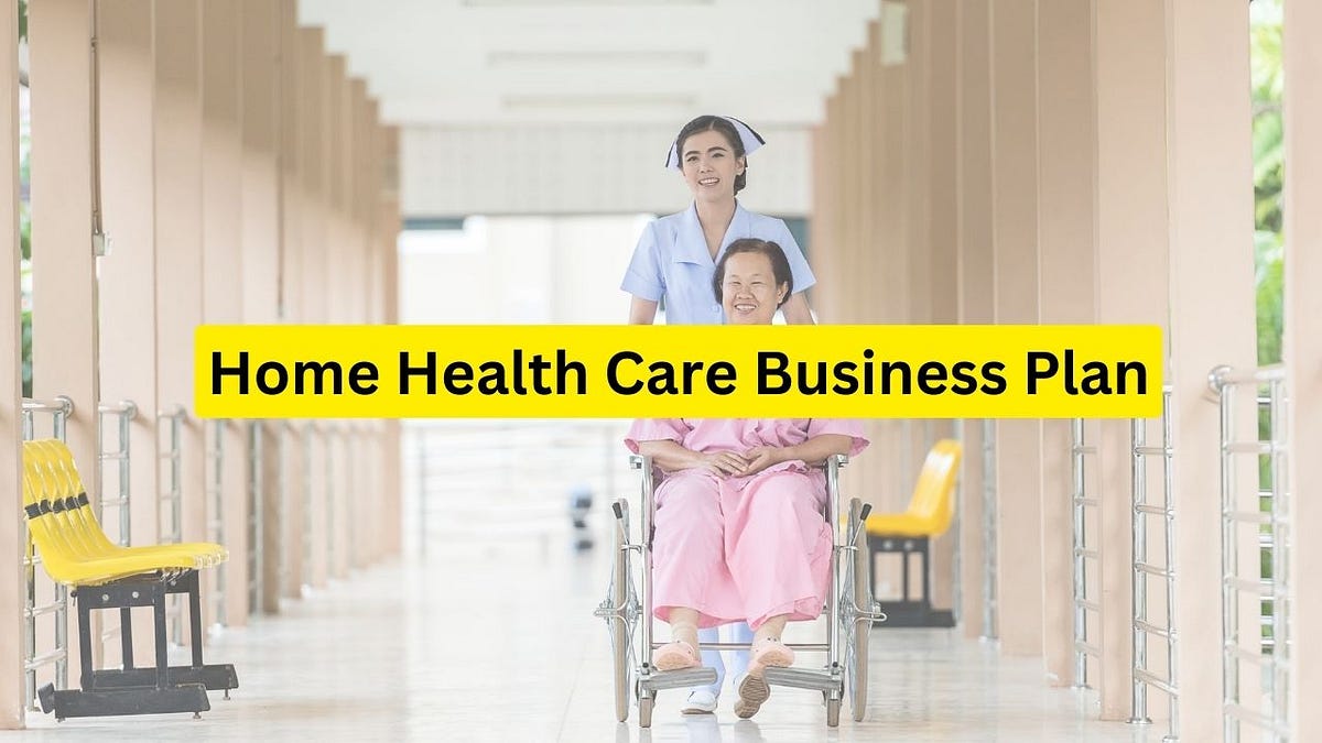 How to Create a Home Health Care Business Plan? Template & Guide by Ivan Smith Nov, 2023