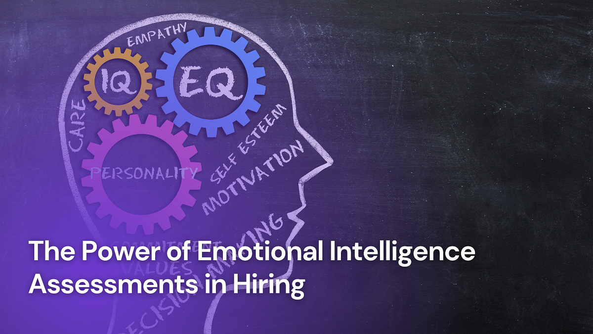 Harnessing Emotional Intelligence Assessments for Effective Hiring by RITIKA Dec, 2023 Medium