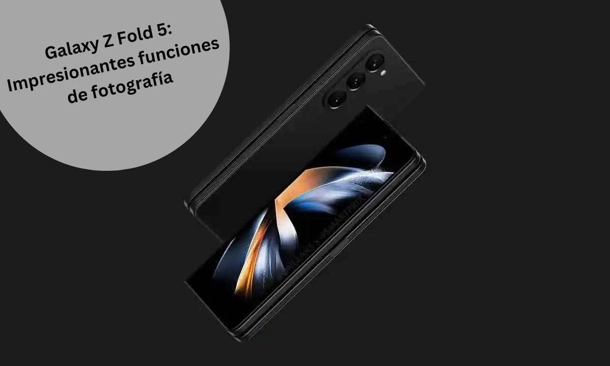 Galaxy Z Fold 5: Impresionantes funciones de fotografía