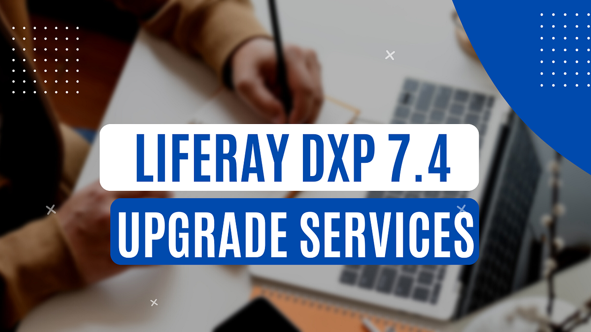 Liferay DXP 7.4 Upgrade Services. Liferay Inc. has recently launched ...