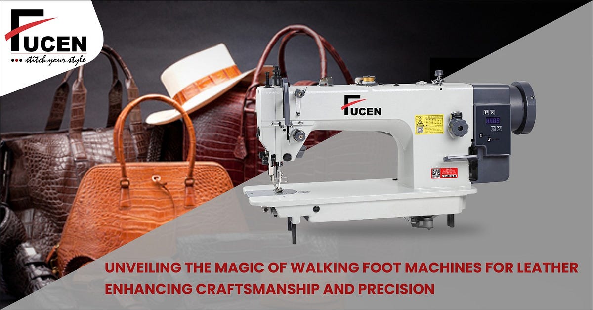 Unveiling the Magic of Walking Foot Machines for Leather: Enhancing ...