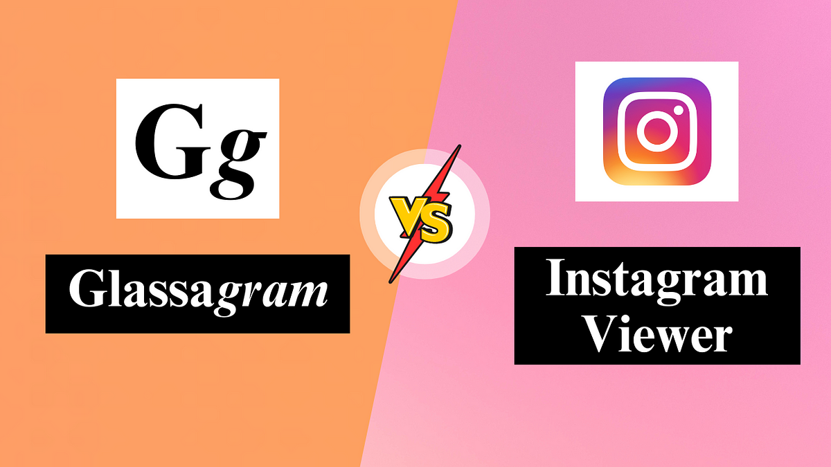 Glassagram Vs. Instagram Viewer Pros, Cons and features Compared Medium