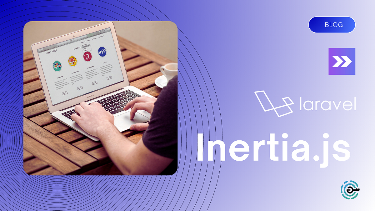 Exploring Inertia.js A Powerful Tool for Modern Laravel Applications
