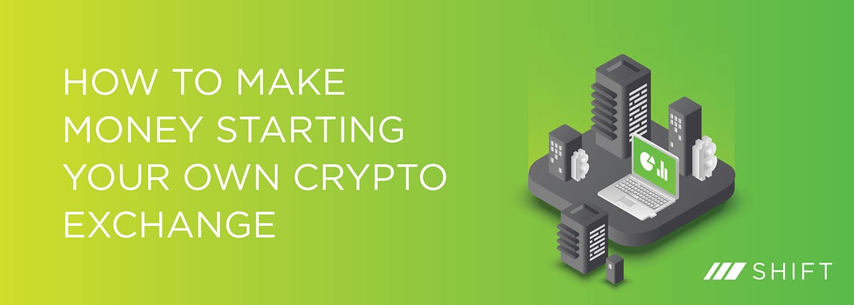 How To Make Money Starting Your Own Crypto Exchange | By Shift Markets ...