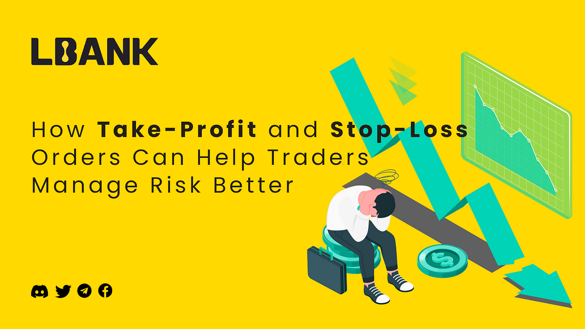 How Take-Profit And Stop-Loss Orders Can Help Traders Manage Risk ...