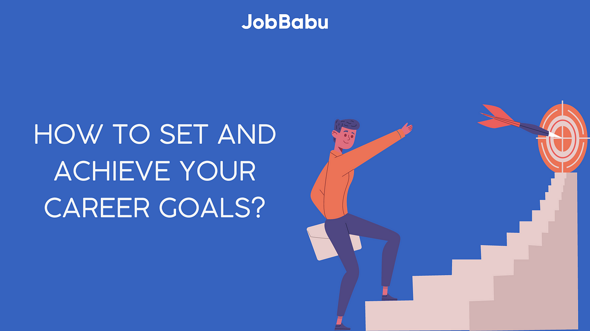 How to Set and Achieve Your Career Goals? | by Jobbabu | Medium
