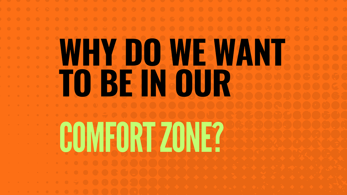 Why do We want to be in the Comfort Zone? by Pranab Hazarika Medium