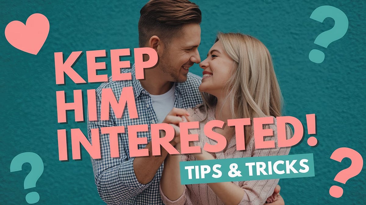 Mastering The Game Of Hard To Get To Keep His Interest Forever