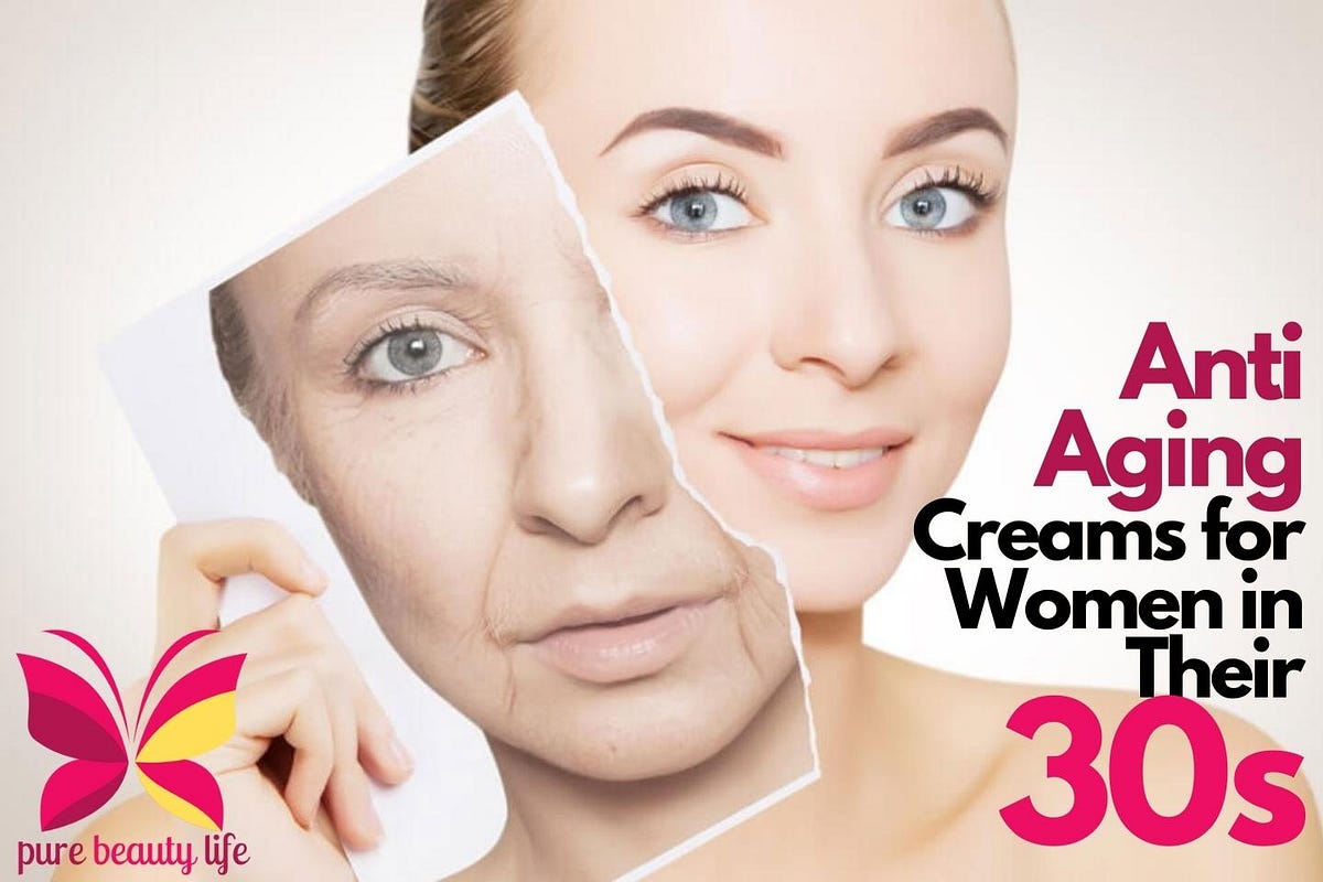 5 Best Anti Aging Creams For Women In Their 30s But Aging Is