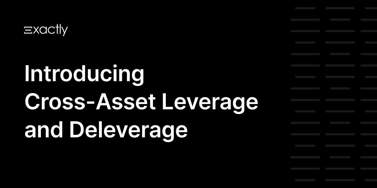 Introducing CrossAsset Leverage and Deleverage by Exactly Protocol