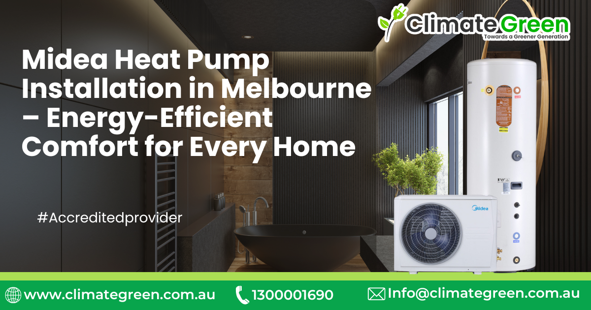 Midea Heat Pump Installation in Melbourne: Smart, Energy-Efficient Comfort for Every Home