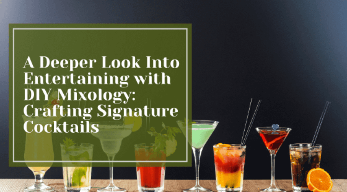 A Deeper Look Into Entertaining with DIY Mixology Crafting Signature