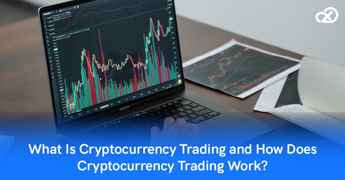 What is cryptocurrency trading? How does cryptocurrency trading work