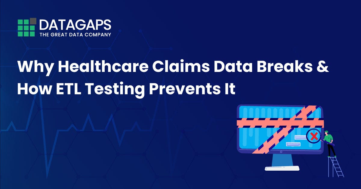 Why Healthcare Claims Data Breaks and How ETL Testing Prevents It