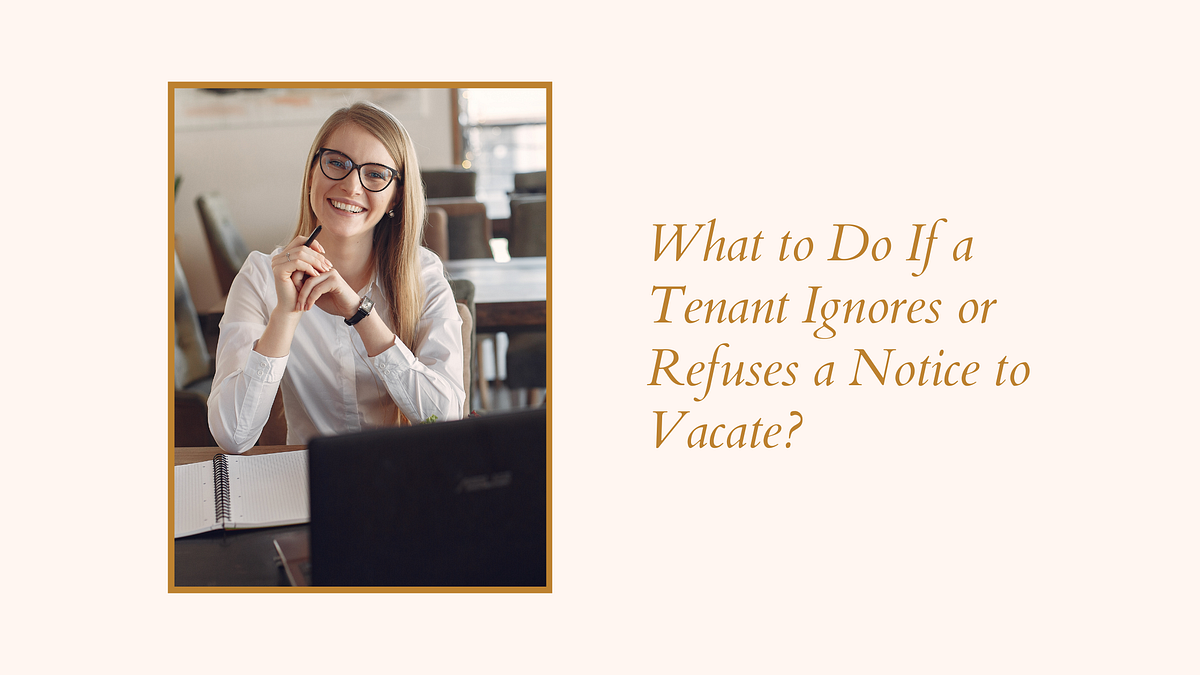 What to Do If a Tenant Ignores or Refuses a Notice to Vacate? by