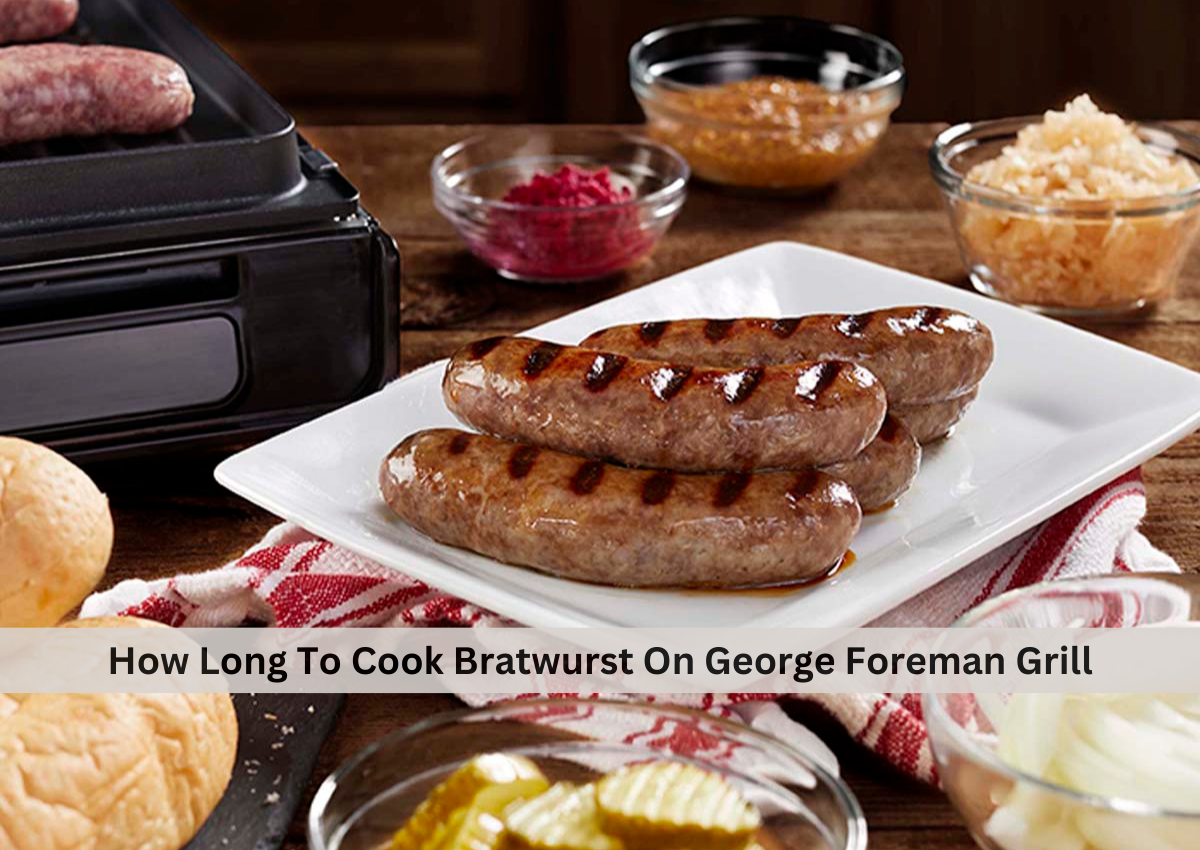 How Long To Cook Bratwurst On Foreman Grill by Abdul Qadir