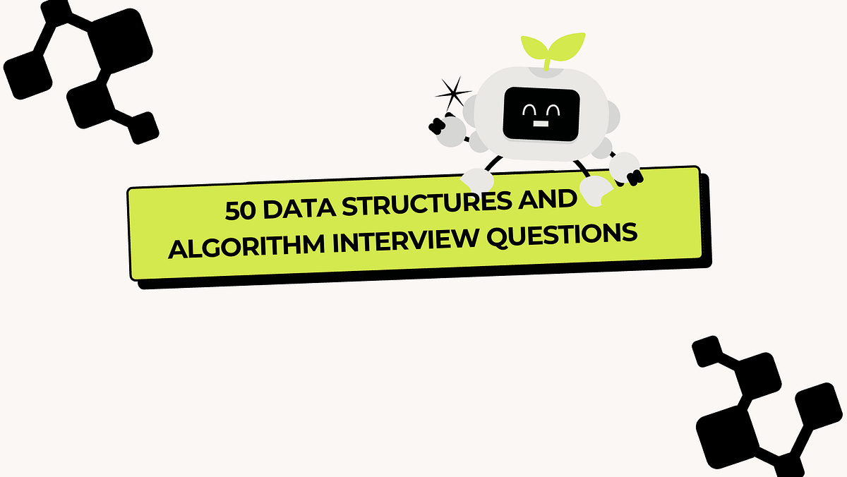 50 Data Structures and Algorithm Interview Questions | by Sanjay ...