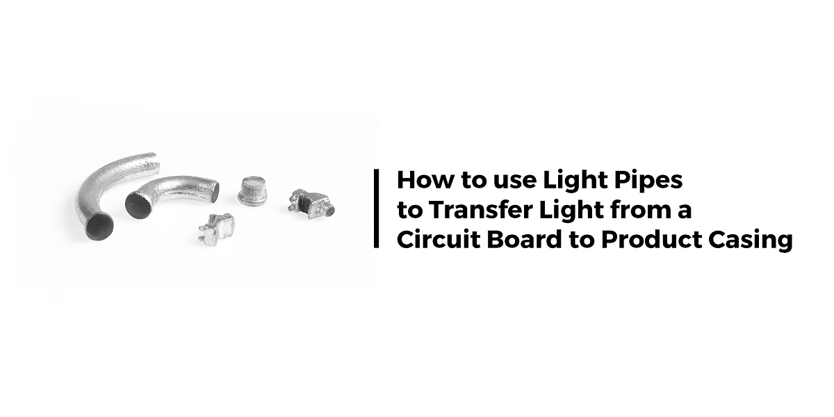 How to use Light Pipes to Transfer Light from a Circuit Board to
