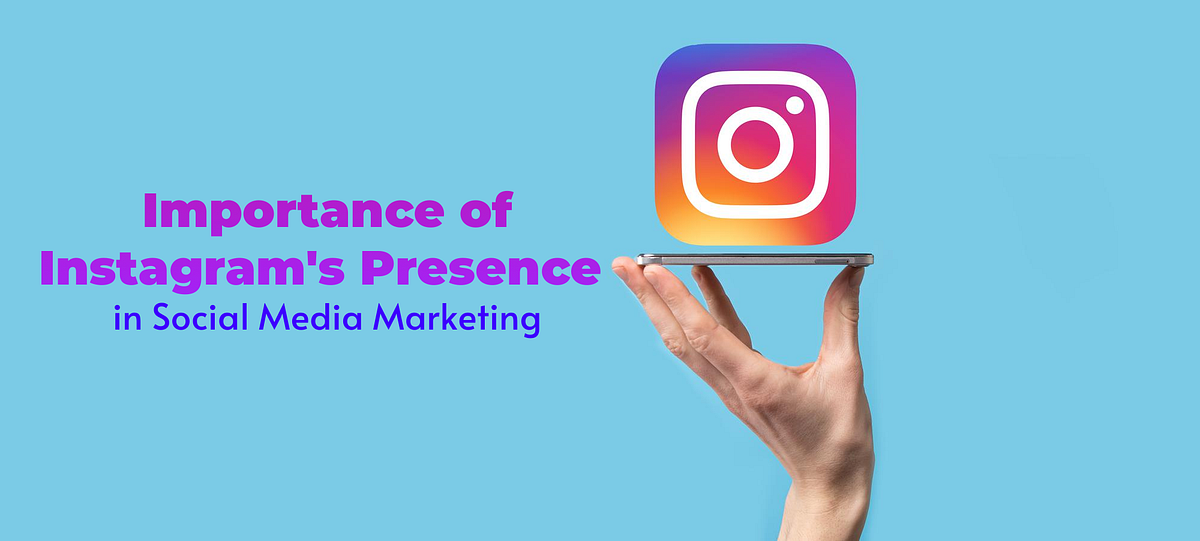 Importance of Instagram’s Presence in Social Media Marketing by