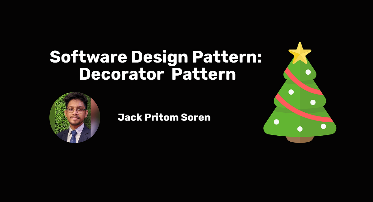 Software Design Pattern: Decorator Pattern | by Jack Pritom Soren | Medium